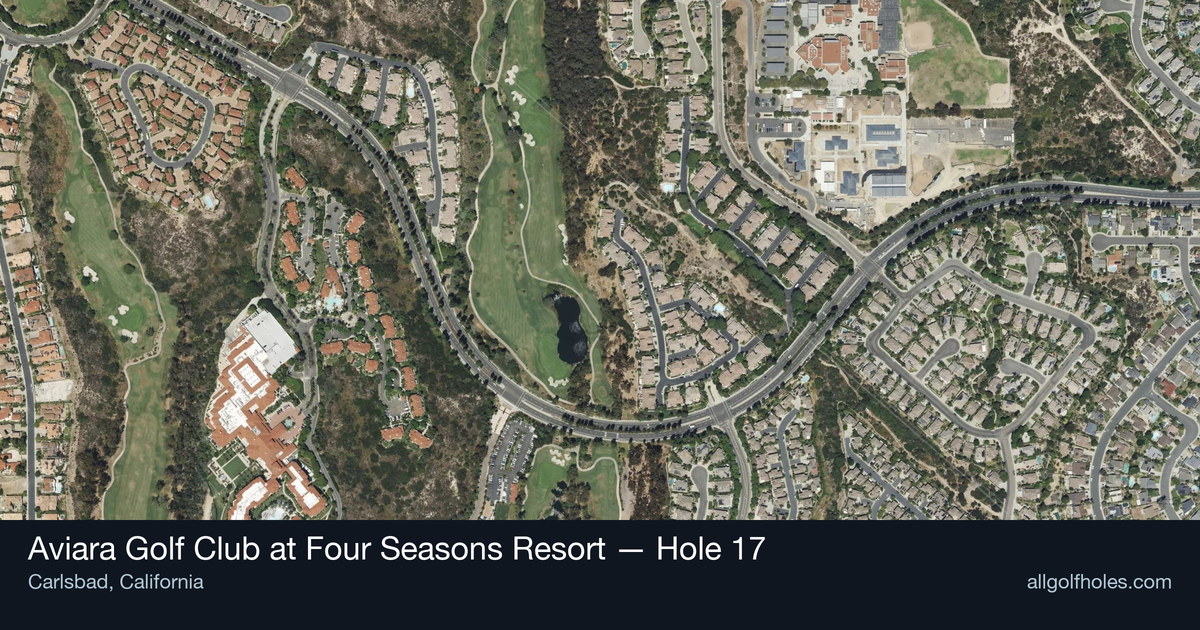 Hole 17 aerial at Aviara Golf Club at Four Seasons Resort