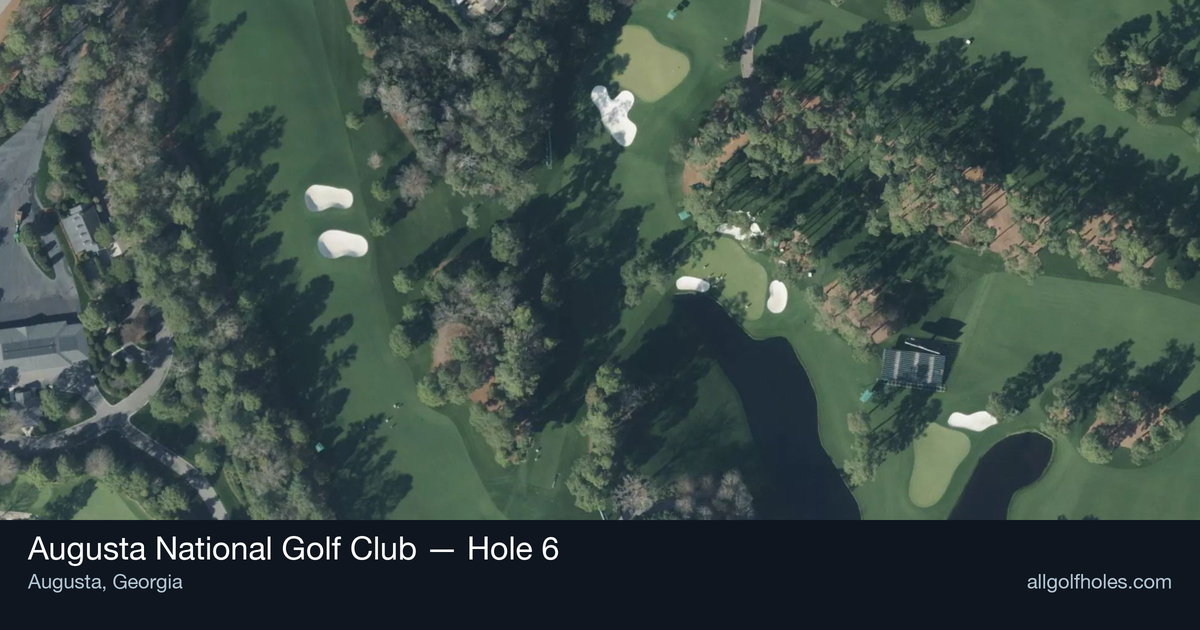 Hole 6 aerial at Augusta National Golf Club